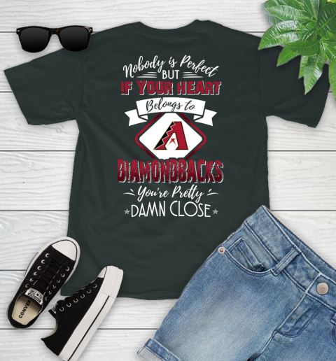 MLB Baseball Arizona Diamondbacks Nobody Is Perfect But If Your Heart Belongs To Diamondbacks You're Pretty Damn Close Shirt Youth T-Shirt 5
