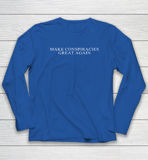 Make Conspiracies Great Again Long Sleeve T-Shirt 5