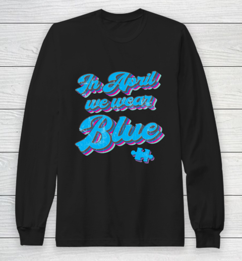 In April We Wear Blue Autism Awareness Vintage Retro Long Sleeve T-Shirt