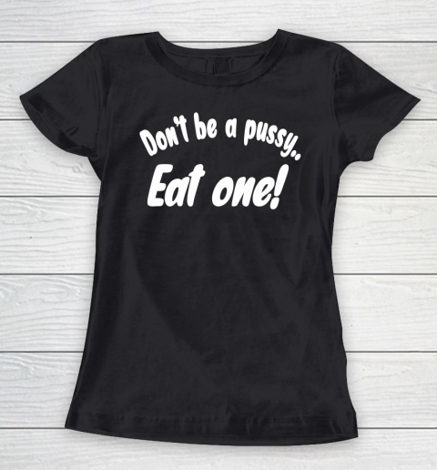 Don't Be A Pussy Eat One Shirt Miley Cyrus Women's T-Shirt