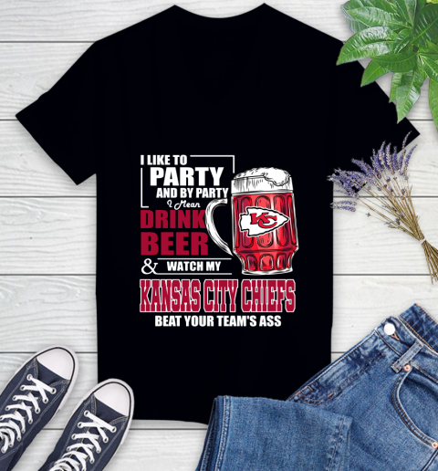 NFL I Like To Party And By Party I Mean Drink Beer and Watch My Kansas City Chiefs Beat Your Team's Ass Football Women's V-Neck T-Shirt