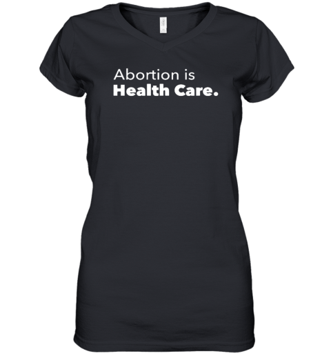 Abortion Is Health Care 2022 Women's V-Neck T-Shirt