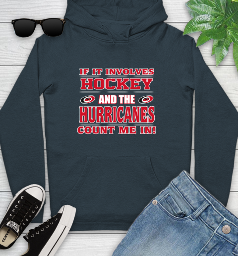 NHL If It Involves Hockey And The Carolina Hurricanes Count Me In Sports Youth Hoodie 8