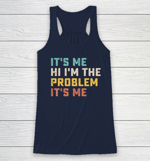 Funny Quote It's Me Hi I'm the Problem It's Me Racerback Tank 5