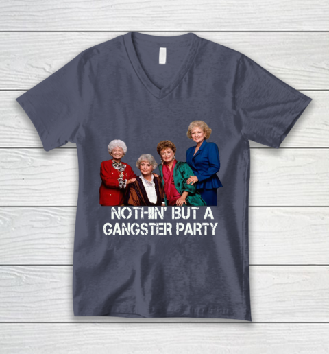 Golden Girls Shirt Bff Tee Best Friends  Nothin' But A Gangter Party V-Neck T-Shirt 7
