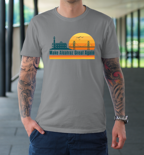 Make Alcatraz Great Again SF Rock ALCATRAZ T-Shirt 3
