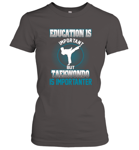 Education Is Important But Taekwondo Is Importanter Women's T-Shirt 3