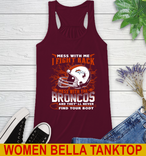 NFL Football Denver Broncos Mess With Me I Fight Back Mess With My Team And They'll Never Find Your Body Shirt Racerback Tank 2