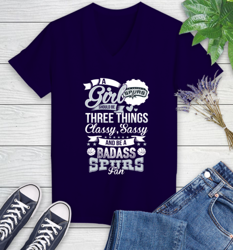 San Antonio Spurs NBA A Girl Should Be Three Things Classy Sassy And A Be Badass Fan Women's V-Neck T-Shirt 3