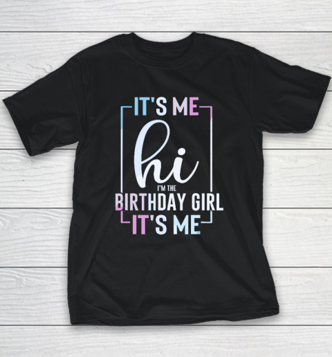 It's Me Hi I'm The Birthday Girl It's Me  Girls Birthday Party Youth T-Shirt