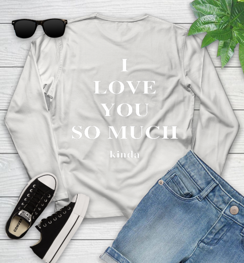 Ilysm Kinda Hoodie Tshirt I Love You So Much Kinda Youth Long Sleeve Tee For Sports