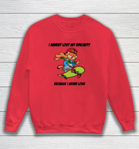 I Haven't Lost My Virginity Because I Never Lose Sweatshirt 6