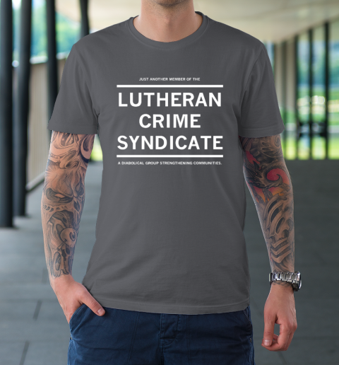 Just Another Member Of The Lutheran Crime Syndicate T-Shirt 6