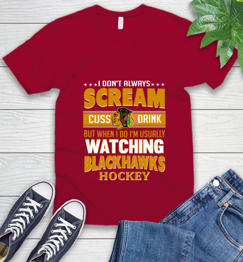 Chicago Blackhawks NHL Hockey I Scream Cuss Drink When I'm Watching My Team V-Neck T-Shirt 7