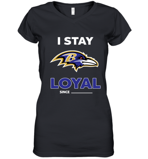Baltimore Ravens I Stay Loyal Since Personalized Women's V-Neck T-Shirt