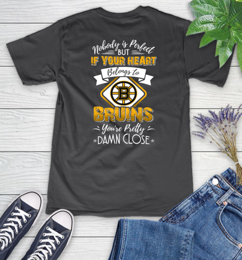 NHL Hockey Boston Bruins Nobody Is Perfect But If Your Heart Belongs To Bruins You're Pretty Damn Close Shirt Women's V-Neck T-Shirt 6
