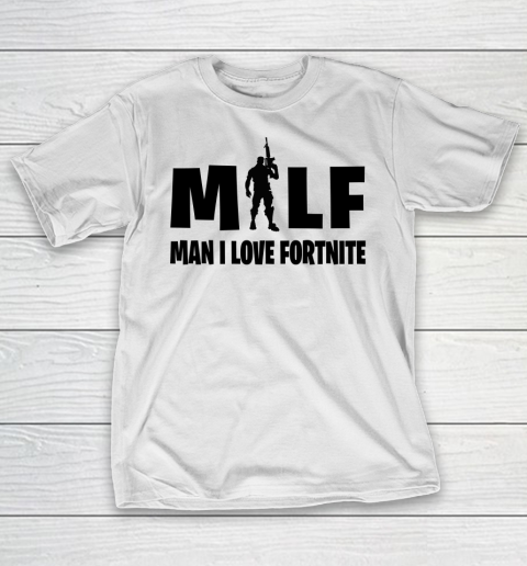MILF Man I Love Fortnite shirt T-Shirt