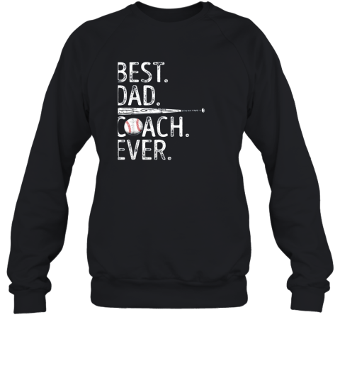 Mens Best Dad Coach Ever T Shirt Baseball Fathers Day Gift Sweatshirt