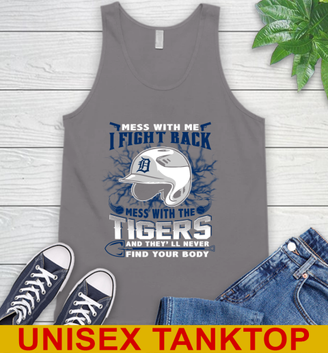 MLB Baseball Detroit Tigers Mess With Me I Fight Back Mess With My Team And They'll Never Find Your Body Shirt Tank Top 6