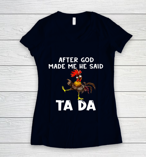 Funny Cute Chicken After God Made Me He Said Tada Women's V-Neck T-Shirt 2