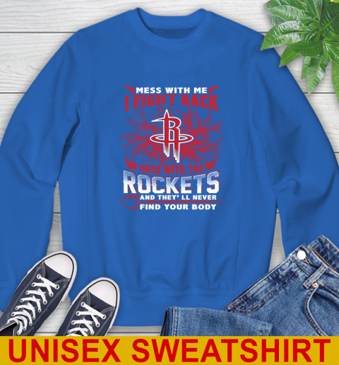NBA Basketball Houston Rockets Mess With Me I Fight Back Mess With My Team And They'll Never Find Your Body Shirt Sweatshirt 11