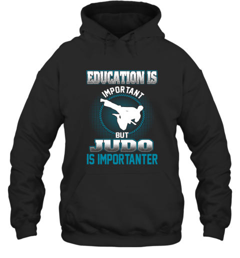 Education Is Important But Judo Is Importanter Hoodie