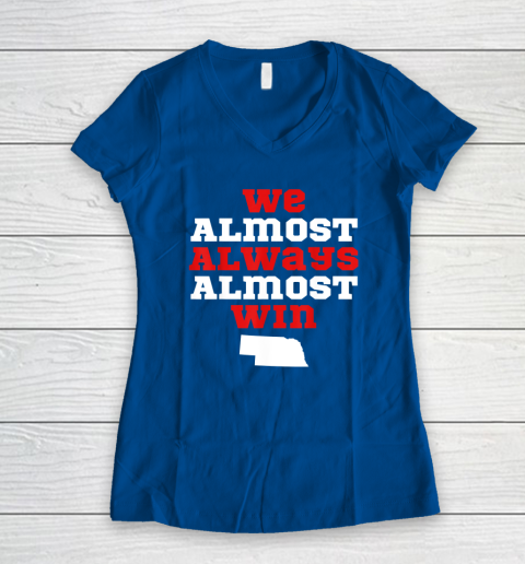 We Almost Always Almost Win Funny Nebraska Football Fans Women's V-Neck T-Shirt 5