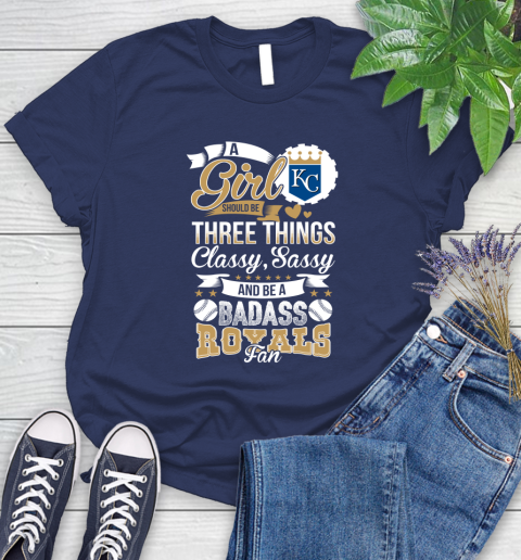 Kansas City Royals MLB Baseball A Girl Should Be Three Things Classy Sassy And A Be Badass Fan Women's T-Shirt 14