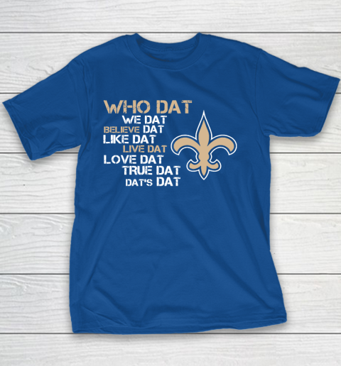 Belive Dat New Orleans Saints Who Dat We Dat Believe Dat Like Dat Youth T-Shirt 6