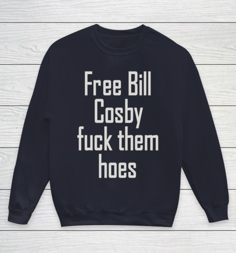 Free Bill Cosby Fuck Them Hoes Youth Sweatshirt 2