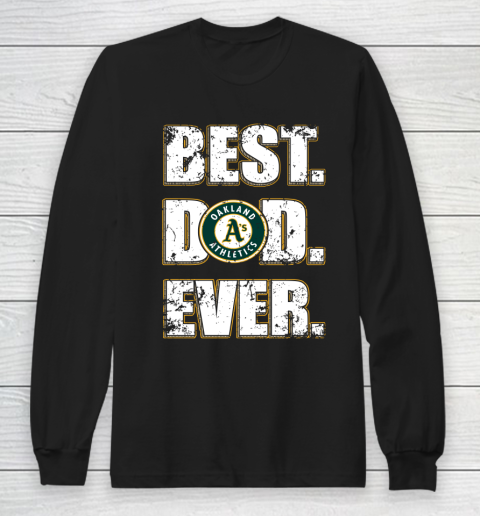 MLB Oakland Athletics Baseball Best Dad Ever Family Shirt Long Sleeve T-Shirt
