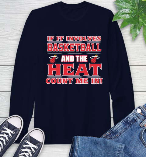 NBA If It Involves Basketball And Miami Heat Count Me In Sports Long Sleeve T-Shirt 4