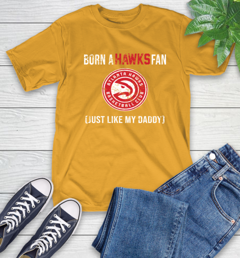 NBA Atlanta Hawks Loyal Fan Just Like My Daddy Basketball Shirt T-Shirt 2