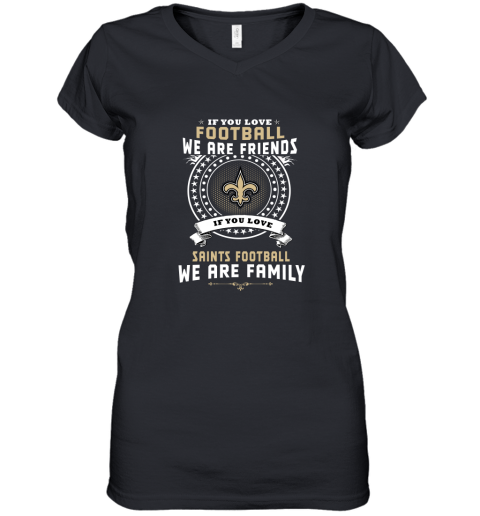 Love Football We Are Friends Love Saints We Are Family Women's V-Neck T-Shirt