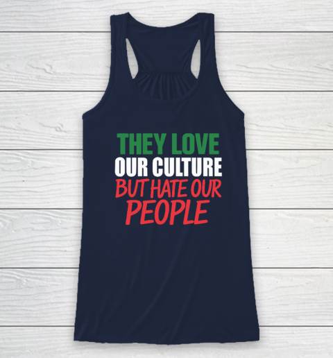 They Love Our Culture They Don't Love Us Racerback Tank 5