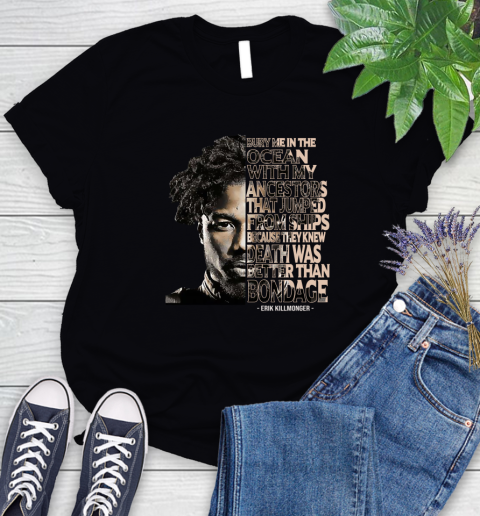 Bury me in the ocean with my ancestors that jumped from ships Erik Killmonger Women's T-Shirt