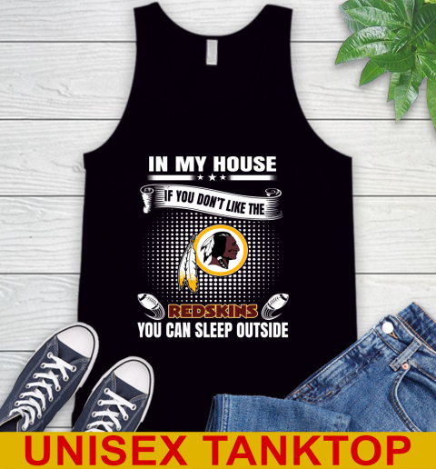 Washington Redskins NFL Football In My House If You Don't Like The Redskins You Can Sleep Outside Shirt Tank Top