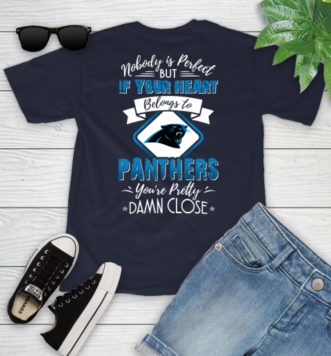 NFL Football Carolina Panthers Nobody Is Perfect But If Your Heart Belongs To Panthers You're Pretty Damn Close Shirt Youth T-Shirt - Image 3