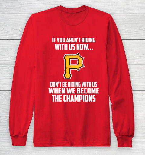 MLB Pittsburgh Pirates Baseball We Become The Champions Long Sleeve T-Shirt 7