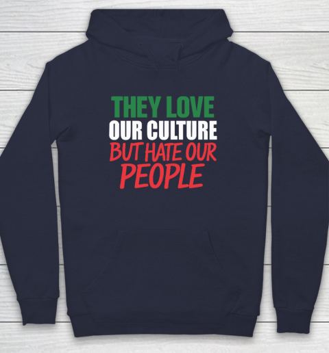 They Love Our Culture They Don't Love Us Hoodie 2