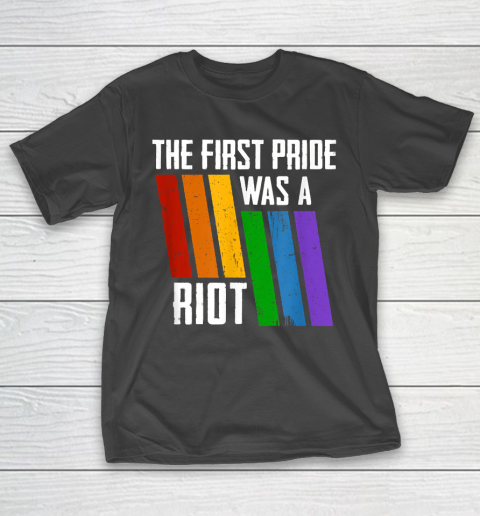 The First Pride Was A Riot Untitled LGBT Gay T-Shirt