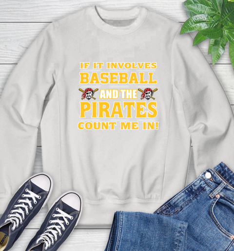 MLB If It Involves Baseball And The Pittsburgh Pirates Count Me In Sports Sweatshirt