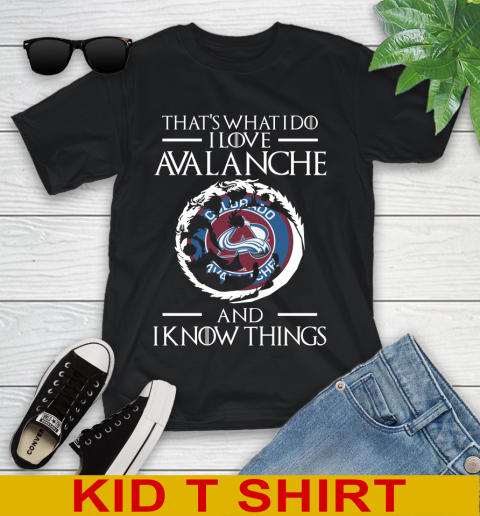 Colorado Avalanche NHL Hockey That's What I Do I Love My Team And I Know Things Game Of Thrones 97
