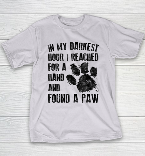In My Darkest Hour I Reached For A Hand Found A Paw Dog Lover Youth T-Shirt 3