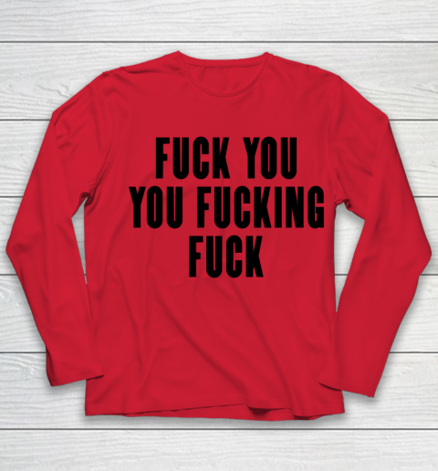 Fuck You You Fucking Fuck Youth Long Sleeve 7