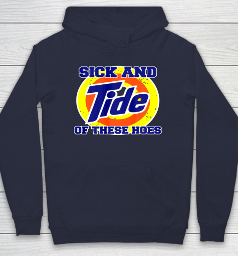 Sick And Tide Of These Hoes Hoodie 3