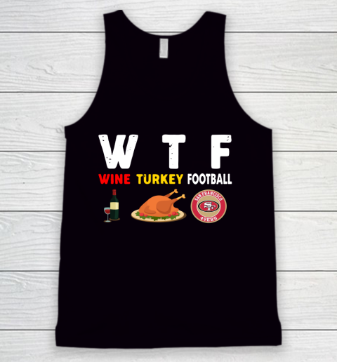 San Francisco 49ers Giving Day WTF Wine Turkey Football NFL Tank Top