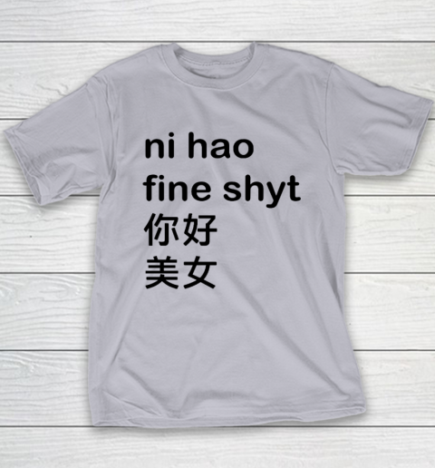Ni Hao Fine Shyt Youth T-Shirt 3
