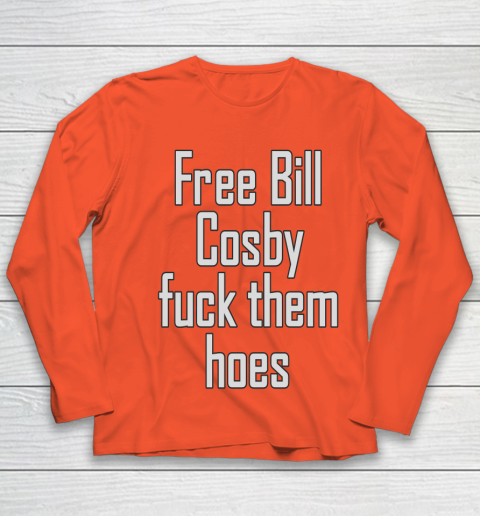 Free Bill Cosby Fuck Them Hoes Youth Long Sleeve 3
