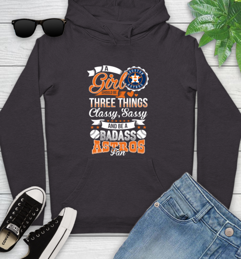 Houston Astros MLB Baseball A Girl Should Be Three Things Classy Sassy And A Be Badass Fan Youth Hoodie 8